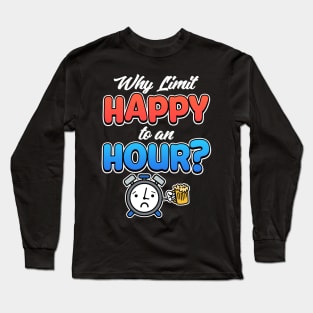 Why Limit Happy To An Hour? Bartender Gifts Long Sleeve T-Shirt